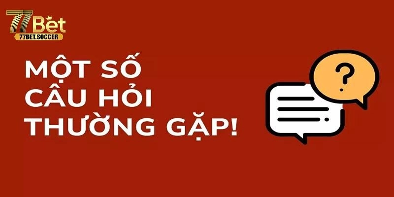 FAQ: Những câu hỏi thường gặp khi tải app 77bet