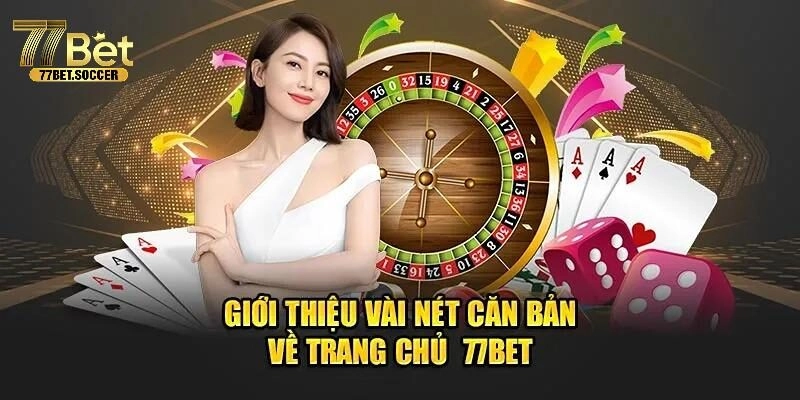 Giới thiệu tổng quan về thương hiệu 77bet