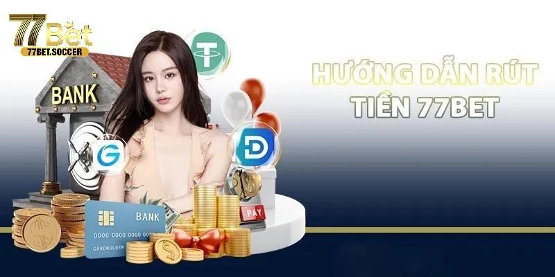 Quy trình rút tiền 77bet an toàn cho hội viên