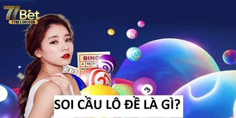 Các Phương Pháp Soi Cầu Lô Đề Hôm Nay Hiệu Quả Tại 77BET